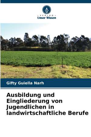 Ausbildung und Eingliederung von Jugendlichen in landwirtschaftliche Berufe de Gifty Guiella Narh