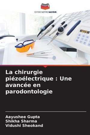 La chirurgie piézoélectrique : Une avancée en parodontologie de Aayushee Gupta