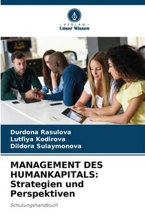 MANAGEMENT DES HUMANKAPITALS: Strategien und Perspektiven de Durdona Rasulova