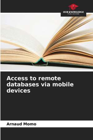 Access to remote databases via mobile devices de Arnaud Momo