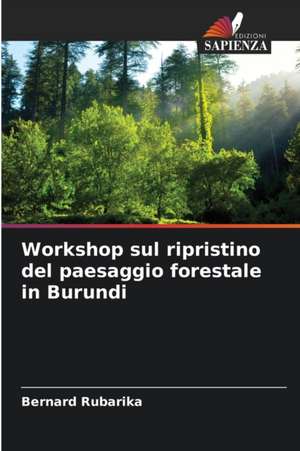 Workshop sul ripristino del paesaggio forestale in Burundi de Bernard Rubarika