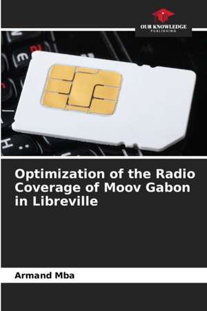 Optimization of the Radio Coverage of Moov Gabon in Libreville de Armand Mba