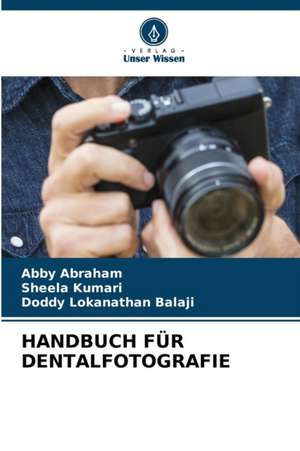 HANDBUCH FÜR DENTALFOTOGRAFIE de Abby Abraham