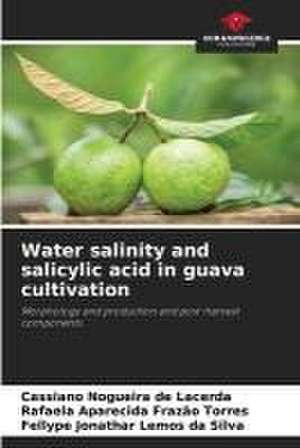 Water salinity and salicylic acid in guava cultivation de Cassiano Nogueira de Lacerda