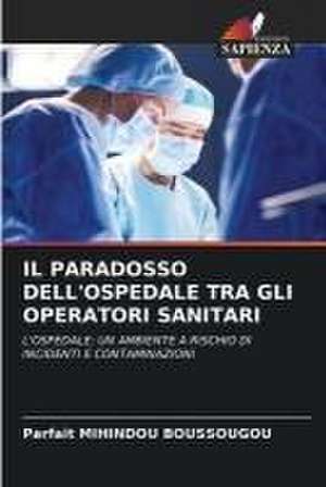 IL PARADOSSO DELL'OSPEDALE TRA GLI OPERATORI SANITARI de Parfait Mihindou Boussougou