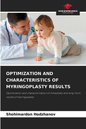 OPTIMIZATION AND CHARACTERISTICS OF MYRINGOPLASTY RESULTS de Shohimardon Hodzhanov