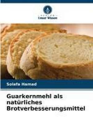 Guarkernmehl als natürliches Brotverbesserungsmittel de Solafa Hamad