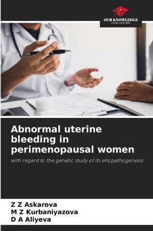 Abnormal uterine bleeding in perimenopausal women de Z Z Askarova