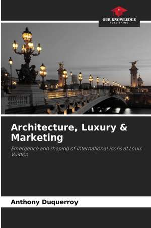 Architecture, Luxury & Marketing de Anthony Duquerroy