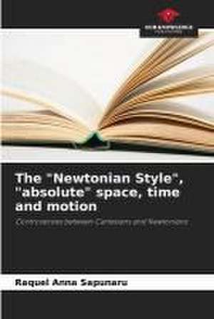 The "Newtonian Style", "absolute" space, time and motion de Raquel Anna Sapunaru