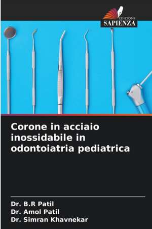 Corone in acciaio inossidabile in odontoiatria pediatrica de B. R Patil