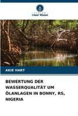 BEWERTUNG DER WASSERQUALITÄT UM ÖLANLAGEN IN BONNY, RS, NIGERIA de Akie Hart