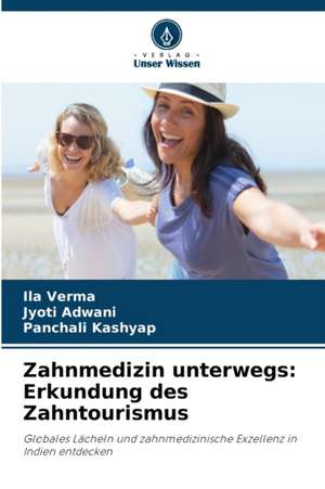 Zahnmedizin unterwegs: Erkundung des Zahntourismus de Ila Verma