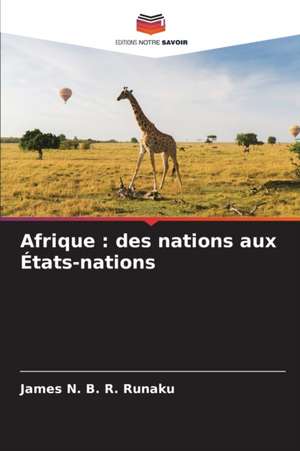 Afrique : des nations aux États-nations de James N. B. R. Runaku