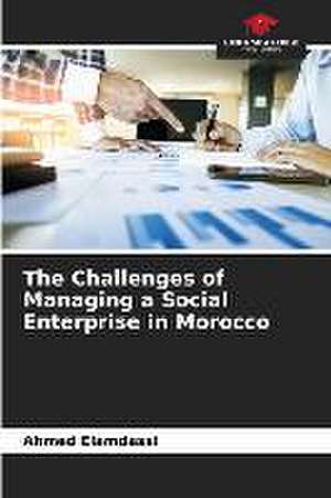 The Challenges of Managing a Social Enterprise in Morocco de Ahmed Elamdassi