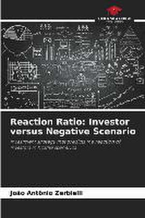 Reaction Ratio: Investor versus Negative Scenario de João Antônio Zerbielli