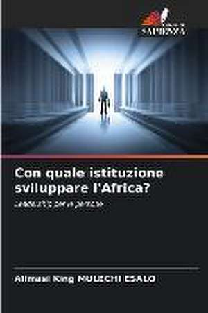 Con quale istituzione sviluppare l'Africa? de Alimasi King Mulechi Esalo