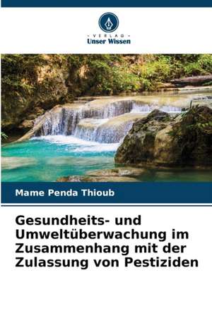 Gesundheits- und Umweltüberwachung im Zusammenhang mit der Zulassung von Pestiziden de Mame Penda Thioub