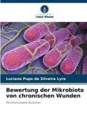 Bewertung der Mikrobiota von chronischen Wunden de Luciana Pupo Da Silveira Lyra