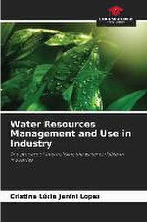 Water Resources Management and Use in Industry de Cristina Lúcia Janini Lopes