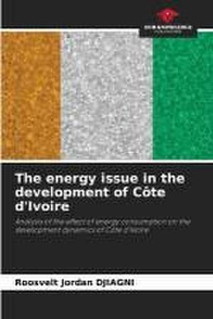 The energy issue in the development of Côte d'Ivoire de Roosvelt Jordan Djiagni