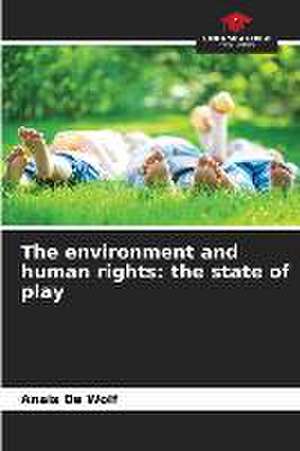 The environment and human rights: the state of play de Anais de Wolf