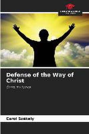 Defense of the Way of Christ de Carol Székely