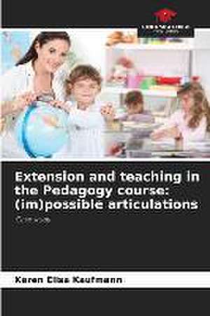 Extension and teaching in the Pedagogy course: (im)possible articulations de Karen Elisa Kaufmann