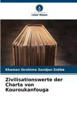 Zivilisationswerte der Charta von Kouroukanfouga de Khaman Ibrahima Sandjan Sidibé