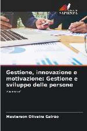 Gestione, innovazione e motivazione: Gestione e sviluppo delle persone de Masterson Oliveira Galrão