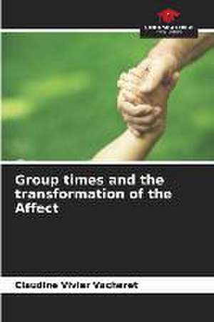 Group times and the transformation of the Affect de Claudine Vivier Vacheret