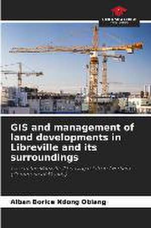 GIS and management of land developments in Libreville and its surroundings de Alban Borice Ndong Obiang