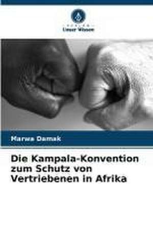 Die Kampala-Konvention zum Schutz von Vertriebenen in Afrika de Marwa Damak