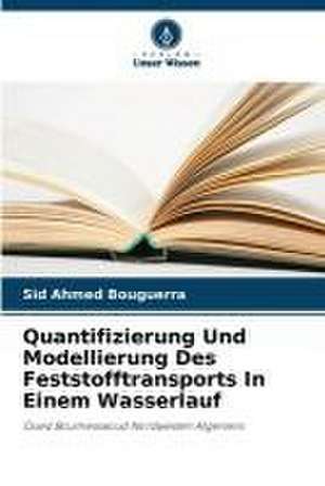 Quantifizierung Und Modellierung Des Feststofftransports In Einem Wasserlauf de Sid Ahmed Bouguerra