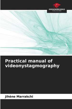 Practical manual of videonystagmography de Jihene Marrakchi