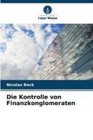 Die Kontrolle von Finanzkonglomeraten de Nicolas Beck