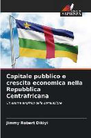 Capitale pubblico e crescita economica nella Repubblica Centrafricana de Jimmy Robert Dikiyi