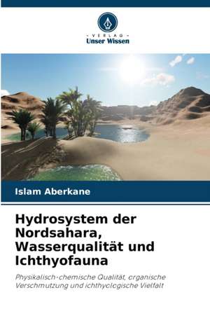 Hydrosystem der Nordsahara, Wasserqualität und Ichthyofauna de Islam Aberkane