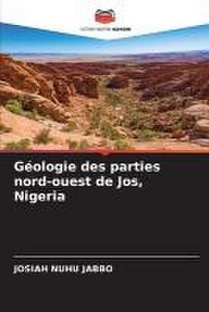 Géologie des parties nord-ouest de Jos, Nigeria de Josiah Nuhu Jabbo