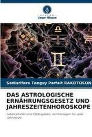 DAS ASTROLOGISCHE ERNÄHRUNGSGESETZ UND JAHRESZEITENHOROSKOPE de Sediarifara Tanguy Parfait Rakotoson