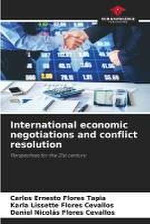 International economic negotiations and conflict resolution de Carlos Ernesto Flores Tapia