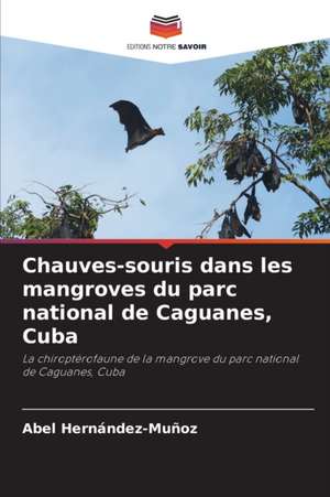 Chauves-souris dans les mangroves du parc national de Caguanes, Cuba de Abel Hernández-Muñoz