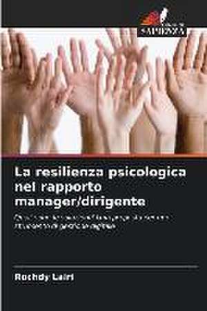 La resilienza psicologica nel rapporto manager/dirigente de Rochdy Lairi