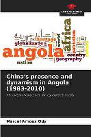 China's presence and dynamism in Angola (1983-2010) de Marcel Arnoux Ody