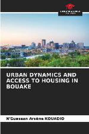 URBAN DYNAMICS AND ACCESS TO HOUSING IN BOUAKE de N'Guessan Arsène Kouadio