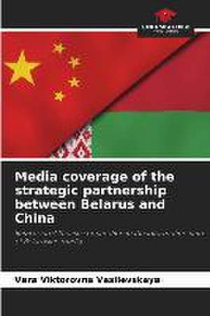 Media coverage of the strategic partnership between Belarus and China de Vera Viktorovna Vasilevskaya