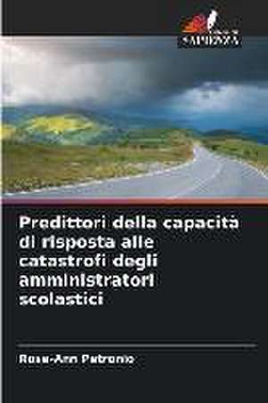 Predittori della capacità di risposta alle catastrofi degli amministratori scolastici de Rose-Ann Petronio