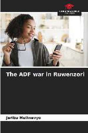 The ADF war in Ruwenzori de Jaribu Muliwavyo