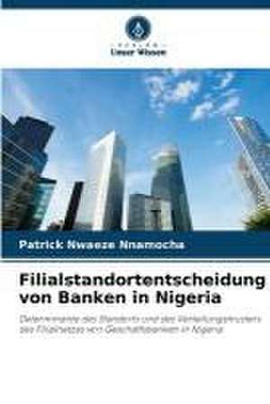 Filialstandortentscheidung von Banken in Nigeria de Patrick Nwaeze Nnamocha