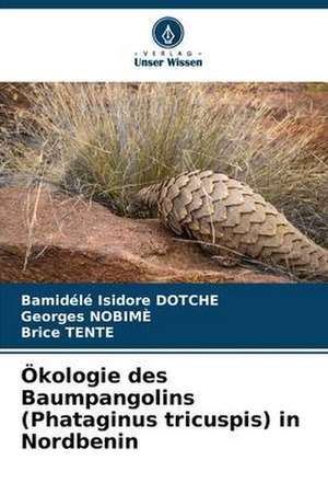 Ökologie des Baumpangolins (Phataginus tricuspis) in Nordbenin de Bamidélé Isidore Dotché